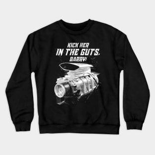 The Last of the V8s Kick Her in the Guts Barry Crewneck Sweatshirt